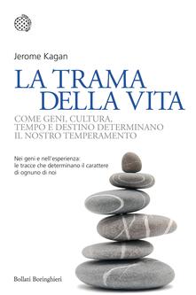 La trama della vita. Come geni, cultura, tempo e destino determinano il nostro temperamento.pdf