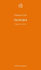 Libro Via di qua. Imparare a morire Umberto Curi
