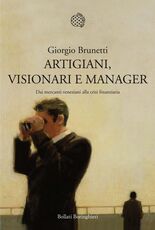 Libro Artigiani, visionari e manager. Dai mercanti veneziani alla crisi finanziaria Giorgio Brunetti