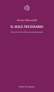 Libro Il male necessario. Etica ed estetica sulla scena contemporanea Arturo Mazzarella