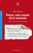 Libro Primo, non curare chi è normale. Contro l'invenzione delle malattie Allen Frances