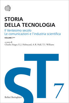 Storia della tecnologia. Vol. 7/2: Il ventesimo secolo. Le comunicazioni e lindustria scientifica..pdf
