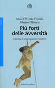 Libro Più forti delle avversità. Individui e organizzazioni resilienti Anna Oliverio Ferraris Alberto Oliviero