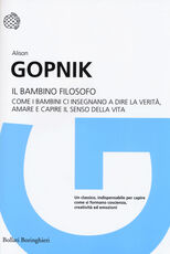 Libro Il bambino filosofo. Come i bambini ci insegnano a dire la verità, amare e capire il senso della vita Alison Gopnik