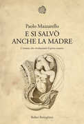 Libro E si salvò anche la madre. L'evento che rivoluzionò il parto cesareo Paolo Mazzarello