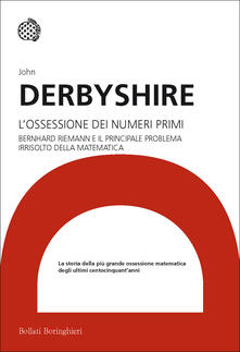 L ossessione dei numeri primi. Bernhard Riemann e il principale problema irrisolto della matematica.pdf