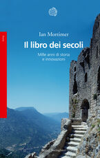Libro Il libro dei secoli. Mille anni di storia e innovazioni Ian Mortimer