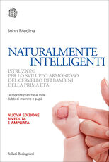 Libro Naturalmente intelligenti. Istruzioni per lo sviluppo armonioso del cervello dei bambini della prima età John Medina