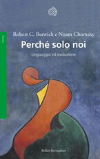Libro Perché solo noi. Linguaggio ed evoluzione Robert C. Berwick Noam Chomsky