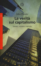 Libro La verità sul capitalismo. Denaro, morale e mercato John Plender
