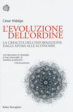 Libro L' evoluzione dell'ordine. La crescita dell'informazione dagli atomi alle economie César Hidalgo