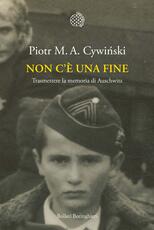 Libro Non c'è una fine. Trasmettete la memoria di Auschwitz Piotr M. A. Cywinski