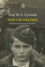Libro Non c'è una fine. Trasmettete la memoria di Auschwitz Piotr M. A. Cywinski