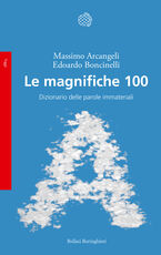 Libro Le magnifiche 100. Dizionario delle parole immateriali Massimo Arcangeli Edoardo Boncinelli