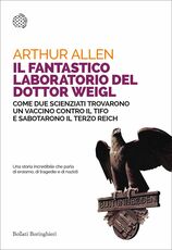 Libro Il fantastico laboratorio del dottor Weigl. Come due scienziati trovarono un vaccino contro il tifo e sabotarono il Terzo Reich Arthur Allen