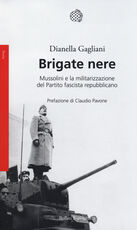 Libro Brigate nere. Mussolini e la militarizzazione del Partito fascista repubblicano Dianella Gagliani