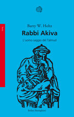 Libro Rabbi Akiva. L'uomo saggio del Talmud Barry W. Holtz