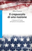 Libro Il crepuscolo di una nazione. L'America di Trump all'esame di uno psichiatra Allen Frances