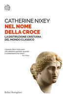  Nel nome della croce. La distruzione cristiana del mondo classico