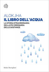 Libro Il libro dell'acqua. La storia straordinaria della più ordinaria delle sostanze Alok Jha