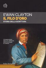Libro Il filo d'oro. Storia della scrittura Ewan Clayton