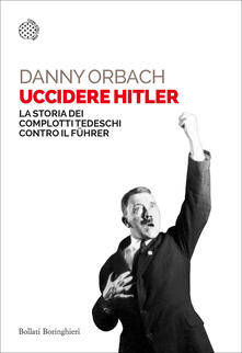 Uccidere Hitler. La storia dei complotti tedeschi contro il Führer.pdf