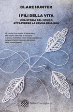 Libro I fili della vita. Una storia del mondo attraverso la cruna dell'ago Clare Hunter