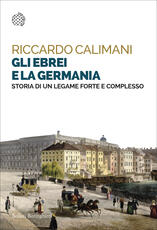 Libro Gli ebrei e la Germania. Storia di un legame forte e complesso Riccardo Calimani