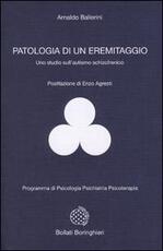 Libro Patologia di un eremitaggio. Uno studio sull'autismo schizofrenico Arnaldo Ballerini