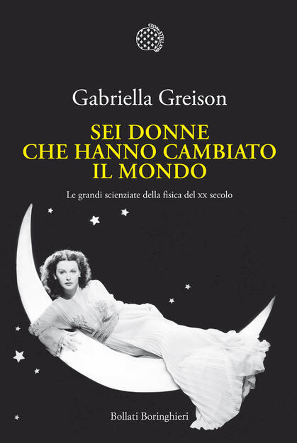 Sei Donne Che Hanno Cambiato Il Mondo Le Grandi Scienziate Della Fisica Del Xx Secolo Greison Gabriella Ebook Pdf Con Drm Ibs