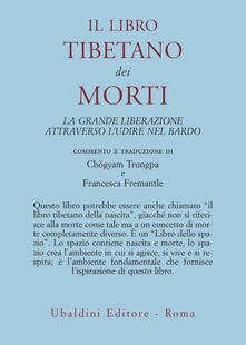 Il libro tibetano dei morti. La grande liberazione attraverso ludire nel Bardo.pdf