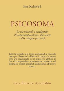 Psicosoma. Le vie orientali e occidentali allautoconsapevolezza, alla salute e allo sviluppo personale.pdf