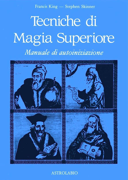 Tecniche Di Magia Superiore Manuale Di Autoiniziazione Francis King Stephen Skinner Libro Astrolabio Ubaldini L Occulto Ibs