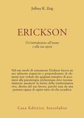 Libro Erickson. Un'introduzione all'uomo e alla sua opera Jeffrey K. Zeig
