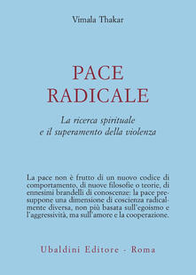 Pace radicale. La ricerca spirituale e il superamento della violenza.pdf