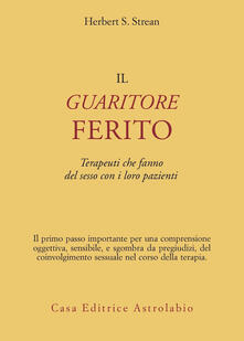 Il guaritore ferito. Terapeuti che fanno del sesso con i loro pazienti.pdf