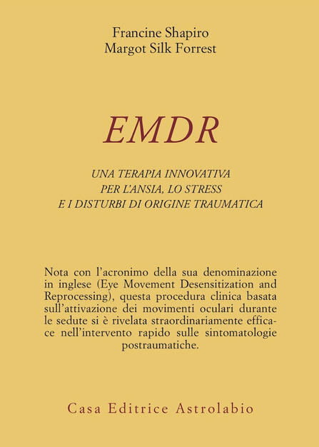 Emdr Una Terapia Innovativa Per Il Superamento Dell Ansia Dello Stress E Dei Disturbi Di Origine Traumatica Francine Shapiro Margot Silk Forrest Libro Astrolabio Ubaldini Psiche E Coscienza Ibs