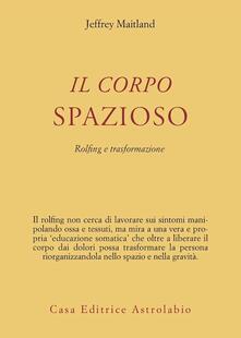 Il corpo spazioso. Rolfing e trasformazione.pdf