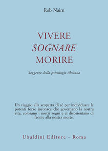 Vivere, sognare, morire. Saggezza della psicologia tibetana.pdf