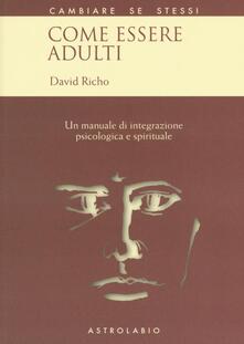 Come essere adulti. Un manuale di integrazione psicologica e spirituale.pdf