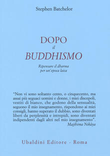 Dopo il buddhismo. Ripensare il dharma per unepoca laica.pdf