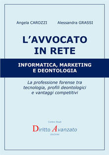 L avvocato in rete. Informatica, marketing e deontologia. La professione forense tra tecnologia, profili deontologici e vantaggi competitivi.pdf