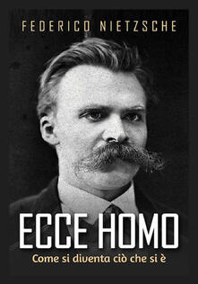 Ecce homo. Come si diventa ciò che si è.pdf