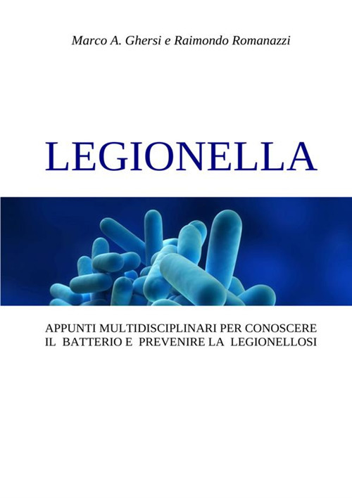 Image of Legionella. Appunti multidisciplinari per conoscere il batterio e prevenire la legionellosi