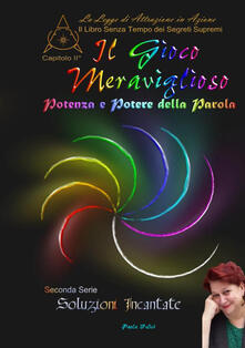 Il gioco meraviglioso. Potenza e potere della parola. Il libro senza tempo dei segreti supremi.pdf