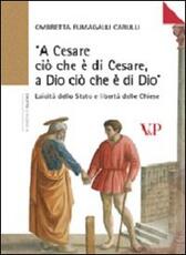 Libro «A Cesare ciò che è di Cesare a Dio ciò che è di Dio». Laicità dello Stato e libertà delle Chiese Ombretta Fumagalli Carulli