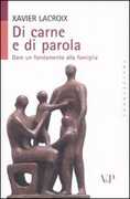 Libro Di carne e di parola. Dare un fondamento alla famiglia Xavier Lacroix