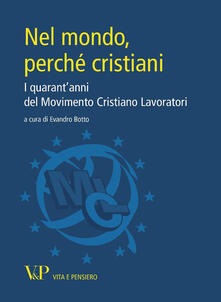 Nel mondo, perché cristiani. I quarantanni del Movimento Cristiano Lavoratori.pdf