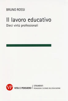 Il lavoro educativo. Dieci virtù professionali.pdf