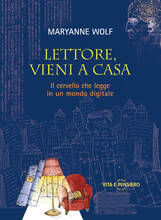 Libro Lettore, vieni a casa. Il cervello che legge in un mondo digitale Maryanne Wolf